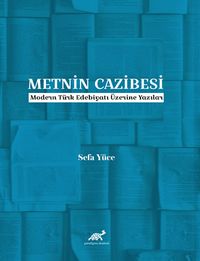 Metnin Cazibesi & Modern Türk Edebiyatı Üzerine Yazılar