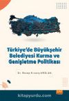 Türkiye’de Büyükşehir Belediyesi Kurma ve Genişletme Politikası