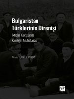 Bulgaristan Türklerinin Direnişi & İktidar Karşısında Kimliğin Muhafazası 