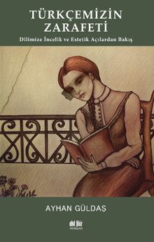 Türkçemizin Zarafeti & Dilimize İncelik ve Estetik Açılarından Bakış