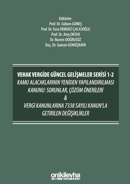 VEHAK Vergide Güncel Gelişmeler Serisi 1-2 Kamu Alacaklarının Yeniden Yapılandırılması Kanunu: Sorunlar, Çözüm Önerileri & Vergi Kanunlarına 7338 Sayılı Kanun'la Getirilen Değişiklikler