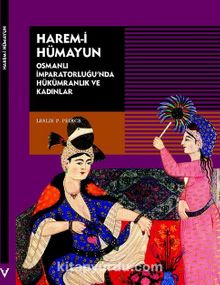 Harem-i Hümayun  Osmanlı İmparatorluğu'nda Hükümranlık ve Kadınlar
