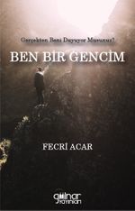 Ben Bir Gencim Gerçekten Beni Duyuyor Musunuz?
