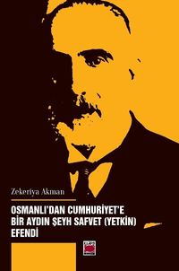 Osmanlı'dan Cumhuriyet'e Bir Aydın Şeyh Safvet (Yetkin) Efendi 