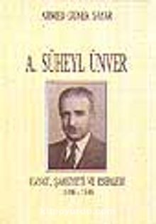 A. Süheyl Ünver Hayatı, Şahsiteyi ve Eserleri 1898-1986