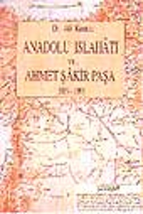 Anadolu Islahatı ve Ahmet Şakir Paşa 1838-1899) / 14-A-9