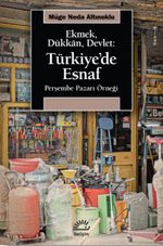 Ekmek, Dükkan, Devlet: Türkiye'de Esnaf Perşembe Pazarı Örneği