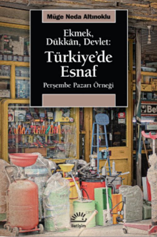 Ekmek, Dükkan, Devlet: Türkiye'de Esnaf Perşembe Pazarı Örneği