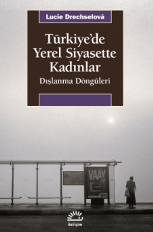 Türkiye'de Yerel Siyasette Kadınlar & Dışlanma Döngüleri