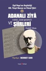 Ziya Paşa'nın Keşfettiği Xıx. Yüzyıl Heccav Ve Filozof Şairi Adanalı Ziya (Hayatı, Edebi Şahsiyeti) ve Şiirleri (Tenkitli Metin)