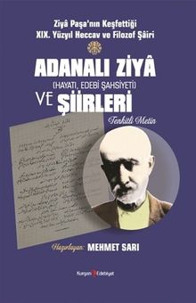 Ziya Paşa’nın Keşfettiği Xıx. Yüzyıl Heccav Ve Filozof Şairi Adanalı Ziya (Hayatı, Edebi Şahsiyeti) ve Şiirleri (Tenkitli Metin)