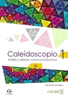 Caleidoscopio 1 +Audio descargable  C1 analisis y debate, cultura e intercultura