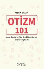 Otizm 101 Anne-Babalar ve Alan Dışı Eğitimciler İçin Otizme Giriş Kitabı