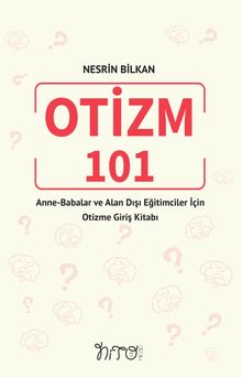 Otizm 101 Anne-Babalar ve Alan Dışı Eğitimciler İçin Otizme Giriş Kitabı
