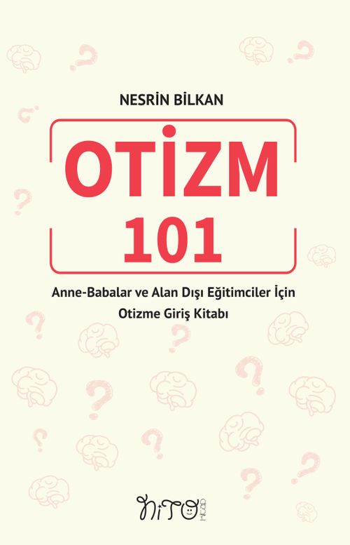 Otizm 101 Anne-Babalar ve Alan Dışı Eğitimciler İçin Otizme Giriş Kitabı