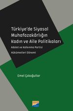 Türkiye'de Siyasal Muhafazakarlığın Kadın ve Aile Politikaları & Adalet ve Kalkınma Partisi Hükümetleri Dönemi