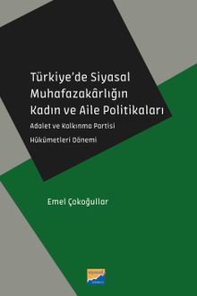 Türkiye'de Siyasal Muhafazakarlığın Kadın ve Aile Politikaları & Adalet ve Kalkınma Partisi Hükümetleri Dönemi