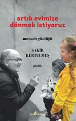 Artık Evimize Dönmek İstiyoruz & Muhacir Günlüğü