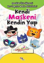 Kendi Maskeni Kendin Yap & Çocuklar İçin Eğlenceli Kes-Yapıştır Maske Aktiviteleri