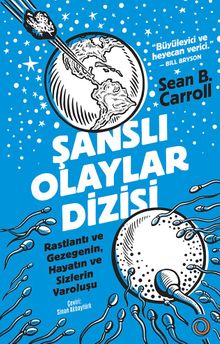 Şanslı Olaylar Dizisi & Rastlantı ve Gezegenin, Hayatın ve Sizlerin Varoluşu