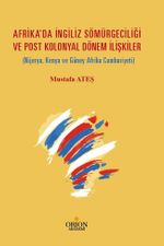 Afrika'da İngiliz Sömürgeciliği  ve Post Kolonyal Dönem İlişkiler (Nijerya, Kenya ve Güney Afrika Cumhuriyeti)