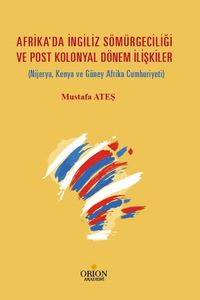 Afrika’da İngiliz Sömürgeciliği  ve Post Kolonyal Dönem İlişkiler (Nijerya, Kenya ve Güney Afrika Cumhuriyeti)