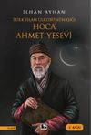T&uuml;rk İslam &Uuml;lk&uuml;s&uuml;'n&uuml;n Işığı Hoca Ahmet Yesevi