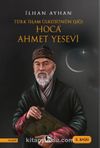 Türk İslam Ülküsü’nün Işığı Hoca Ahmet Yesevi