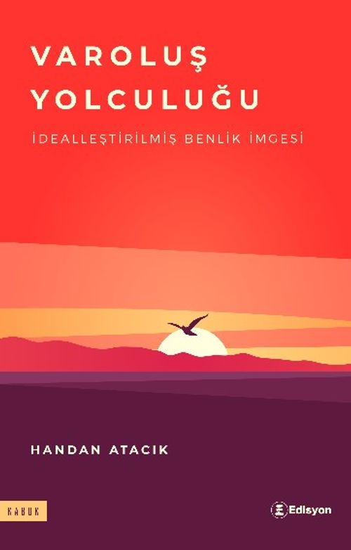 Varoluş Yolculuğu & İdealleştirilmiş Benlik İmgesi