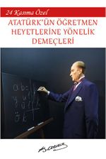 24 Kasım'a Özel - Atatürk'ün Öğretmen Heyetlerine Yönelik Demeçleri