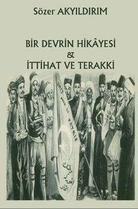 Bir Devrin Hikayesi & İttihat ve Terakki
