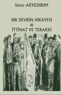 Bir Devrin Hikayesi & İttihat ve Terakki