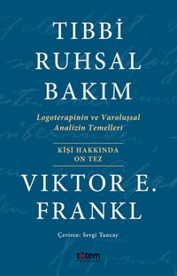 Tıbbi Ruhsal Bakım & Logoterapinin ve Varoluşsal Analizin Temelleri