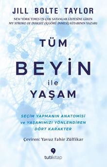 Tüm Beyin ile Yaşam & Seçim Yapmanın Anatomisi ve Yaşamımızı Yönlendiren Dört Karakter