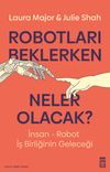Robotları Beklerken Neler Olacak? & İnsan-Robot İş Birliğinin Geleceği