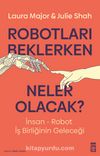 Robotları Beklerken Neler Olacak? & İnsan-Robot İş Birliğinin Geleceği