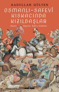 Osmanlı-Safevî Kıskacında Kızılbaşlar