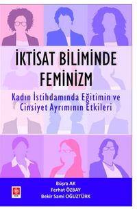 İktisat Biliminde Feminizim & Kadın İstihdamında Eğitimin ve Cinsiyet Ayrımının Etkileri