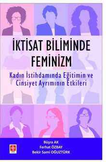 İktisat Biliminde Feminizim & Kadın İstihdamında Eğitimin ve Cinsiyet Ayrımının Etkileri