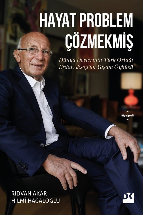 Hayat Problem Çözmekmiş (Karton Kapak) & Dünya Devlerinin Türk Ortağı Erdal Aksoy'un Yaşam Öyküsü 
