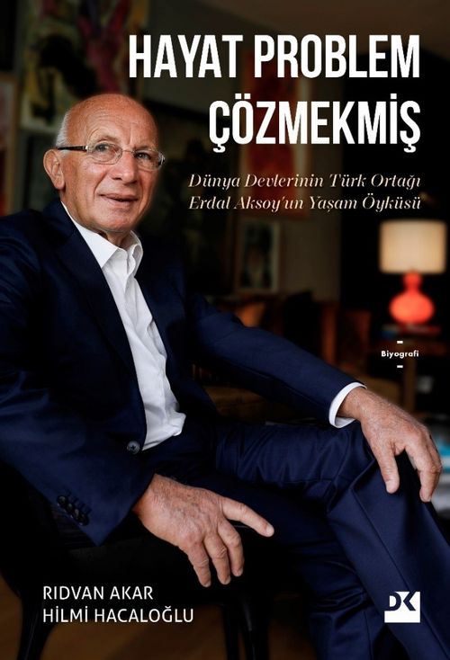 Hayat Problem Çözmekmiş (Ciltli) & Dünya Devlerinin Türk Ortağı Erdal Aksoy'un Yaşam Öyküsü