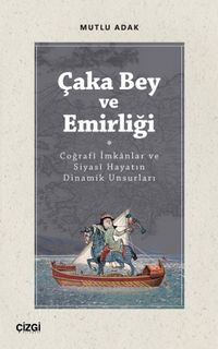 Çaka Bey ve Emirliği & Coğrafî İmkanlar ve Siyasî Hayatın Dinamik Unsurları