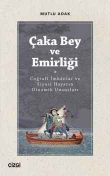 Çaka Bey ve Emirliği & Coğrafî İmkanlar ve Siyasî Hayatın Dinamik Unsurları