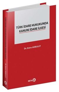 Türk İdare Hukukunda Kanuni İdare İlkesi