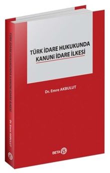 Türk İdare Hukukunda Kanuni İdare İlkesi