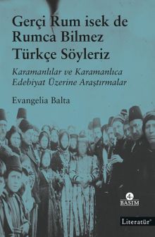Gerçi Rum İsek de, Rumca Bilmez Türkçe Sözleriz & Karamanlılar ve Karamanlıca Edebiyat Üzerine Araştırmalar