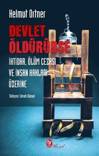 Devlet Öldürürse & İktidar, Ölüm Cezası ve İnsan Hakları Üzerine 