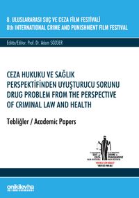 8. Uluslararası Suç ve Ceza Film Festivali "Ceza Hukuku ve Sağlık Perspektifinden Uyuşturucu Sorunu" Tebliğler