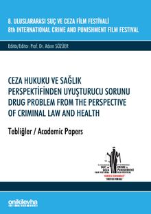 8. Uluslararası Suç ve Ceza Film Festivali "Ceza Hukuku ve Sağlık Perspektifinden Uyuşturucu Sorunu" Tebliğler