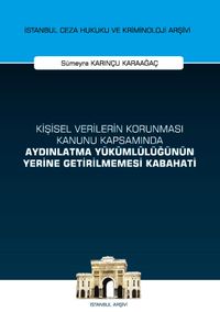 Kişisel Verilerin Korunması Kanunu Kapsamında Aydınlatma Yükümlülüğünün Yerine Getirilmemesi Kabahati İstanbul Ceza Hukuku ve Kriminoloji Arşivi Yayın No: 53